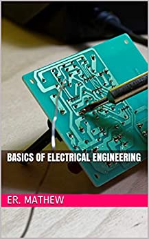 Basics Of Electrical Engineering by Er. Mathew
