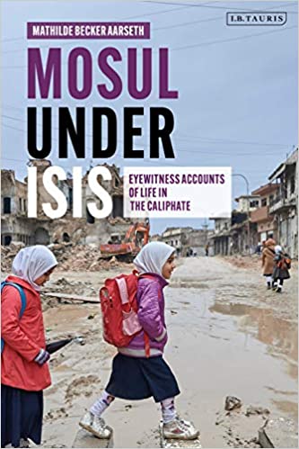 Mosul under ISIS: Eyewitness Accounts of Life in the Caliphate