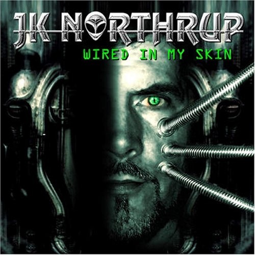 JK Northrup - Wired In My Skin 2007
