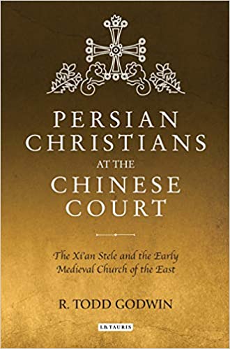Persian Christians at the Chinese Court: The Xi'an Stele and the Early Medieval Church of the East