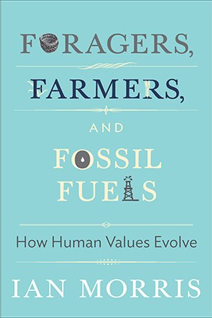 Foragers, Farmers, and Fossil Fuels: How Human Values Evolve (ePUB)