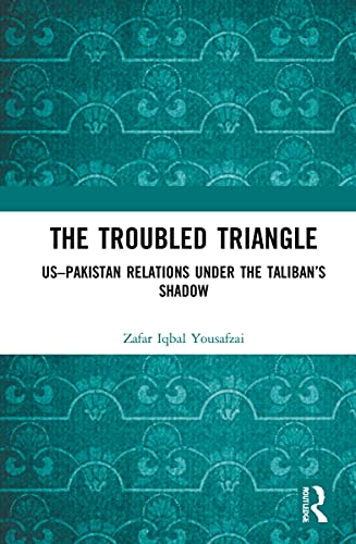 The Troubled Triangle: Us Pakistan Relations Under the Taliban's Shadow