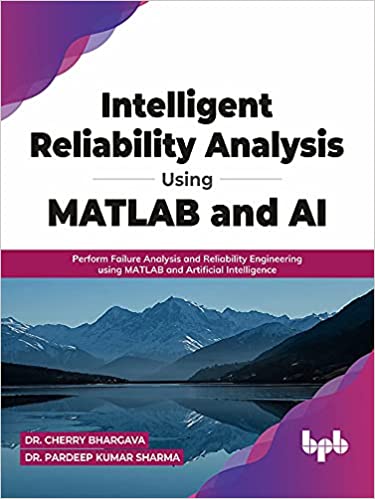 Intelligent Reliability Analysis Using MATLAB and AI: Perform Failure Analysis and Reliability Engineering (True EPUB)