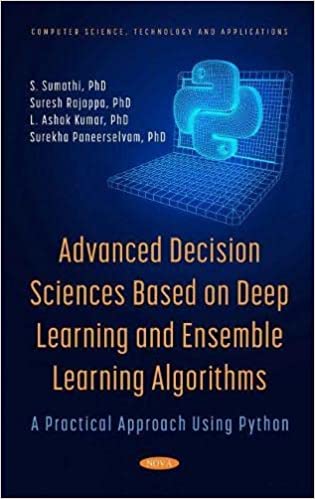 Advanced Decision Sciences Based on Deep Learning and Ensemble Learning Algorithms: A Practical Approach Using Python