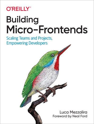 Building Micro Frontends: Scaling Frontend Projects and Teams (Final Release)