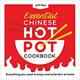Essential Chinese Hot Pot Cookbook: Everything You Need to Enjoy and Entertain at Home