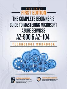 The Complete Beginner's Guide to Mastering Microsoft Azure Services: Covers AZ 900 & AZ 104 Exam Complete Blueprint