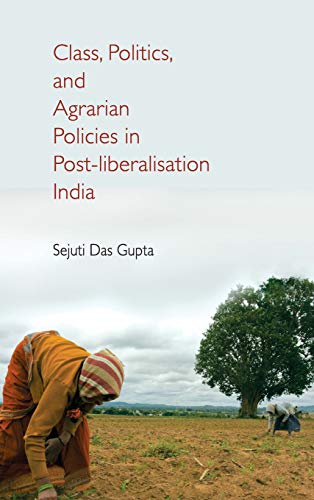 Class, Politics, and Agrarian Policies in Post liberalisation India
