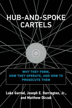 Hub and Spoke Cartels: Why They Form, How They Operate, and How to Prosecute Them (The MIT Press)
