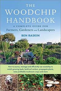 The Woodchip Handbook: A Complete Guide for Farmers, Gardeners and Landscapers