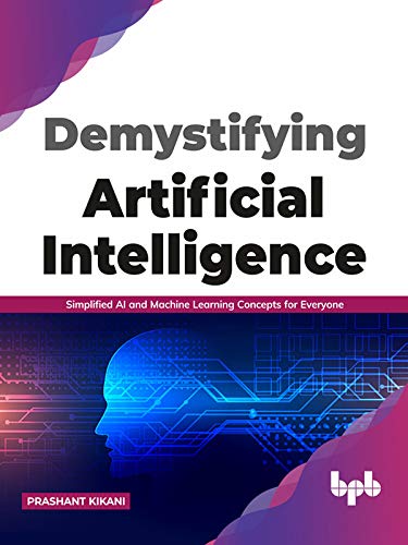 Demystifying Artificial intelligence: Simplified AI and Machine Learning concepts for Everyone (True EPUB)