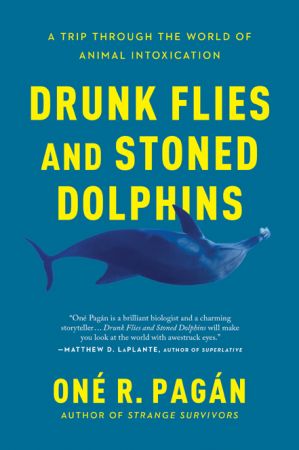 Drunk Flies and Stoned Dolphins: A Trip Through the World of Animal Intoxication