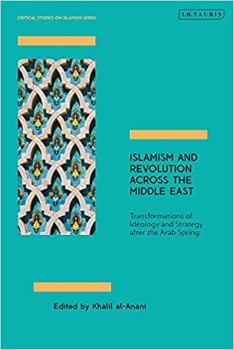 Islamism and Revolution Across the Middle East: Transformations of Ideology and Strategy After the Arab Spring