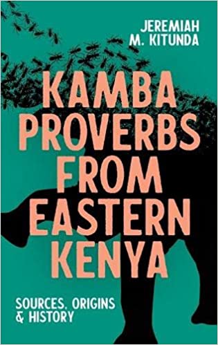 Kamba Proverbs from Eastern Kenya: Sources, Origins & History (Eastern Africa Series)