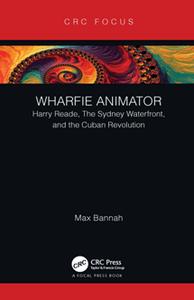 Wharfie Animator : Harry Reade, The Sydney Waterfront, and the Cuban Revolution