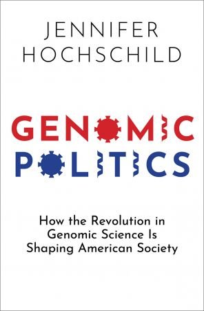 Genomic Politics: How the Revolution in Genomic Science Is Shaping American Society (True EPUB)