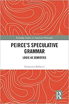 Peirce's Speculative Grammar: Logic as Semiotics