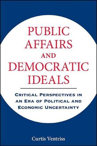Public Affairs and Democratic Ideals: Critical Perspectives in an Era of Political and Economic Uncertainty