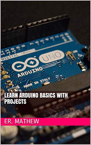 Learn Arduino Basics With Projects by Er. Mathew