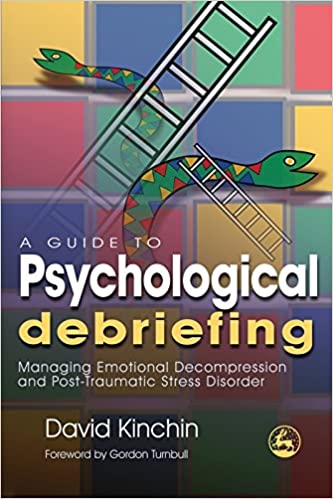 A Guide to Psychological Debriefing: Managing Emotional Decompression and Post Traumatic Stress Disorder