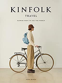 Kinfolk Travel: Slower Ways to See the World