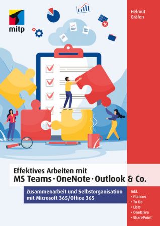 Effektives Arbeiten mit MS Teams, OneNote, Outlook & Co.  Zusammenarbeit und Selbstorganisation mit Microsoft 365/Office 365