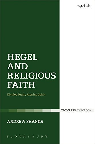 Hegel and Religious Faith: Divided Brain, Atoning Spirit (T & T Clark Theology)