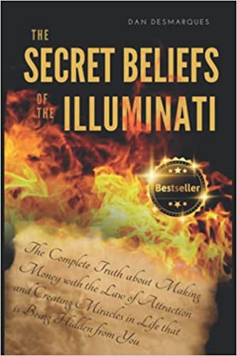 The Secret Beliefs of The Illuminati: The Complete Truth About Manifesting Money Using The Law of Attraction