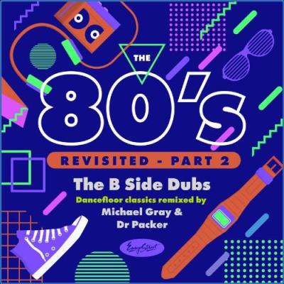 VA - The 80's Revisited Pt. 2……the B Side Dubs (2021) (MP3)