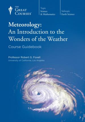 Meteorology: An Introduction to the Wonders of the Weather [The Great Courses]