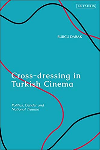 Cross dressing in Turkish Cinema: Politics, Gender and National Trauma