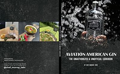 Aviation American Gin: The Unauthorized & Unofficial Cookbook