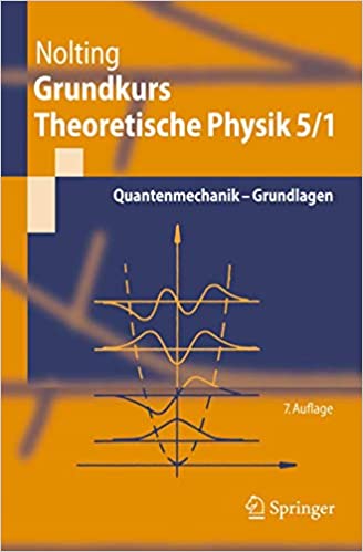 Grundkurs Theoretische Physik 5/1: Quantenmechanik   Grundlagen