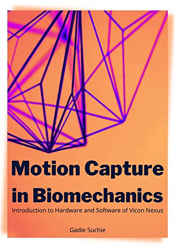 Motion Capture in Biomechanics: Introduction to Hardware and Software of Vicon Nexus (Easy Read)