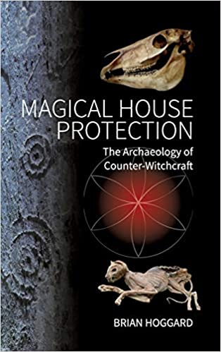 Magical House Protection: The Archaeology of Counter Witchcraft