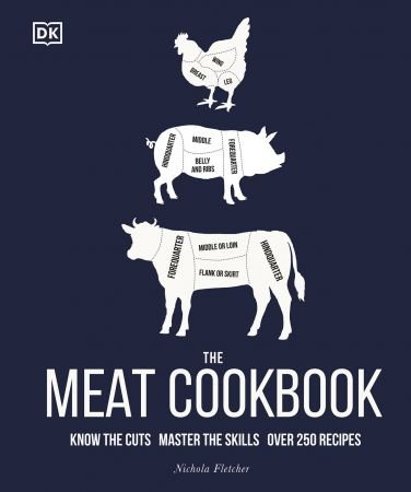 The Meat Cookbook: Know the Cuts, Master the Skills, over 250 Recipes