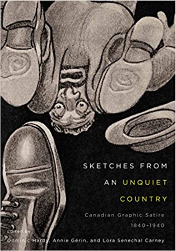 Sketches from an Unquiet Country: Canadian Graphic Satire, 1840 1940