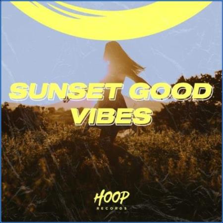 Sunset Good Vibes: The Best Dance & Pop Music To Dance At The Sunset By Hoop Records (2021)