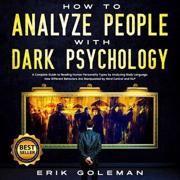 How to Analyze People with Dark Psychology: A Complete Guide to Reading Human Personality Types by Analyzing Body [Audiobook]