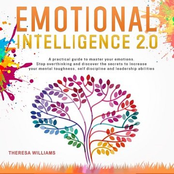 Emotional Intelligence 2.0: A Practical Guide to Master Your Emotions. Stop Overthinking and Discover the Secrets [Audiobook]