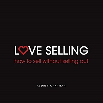 Love Selling: How to Sell Without Selling Out [Audiobook]