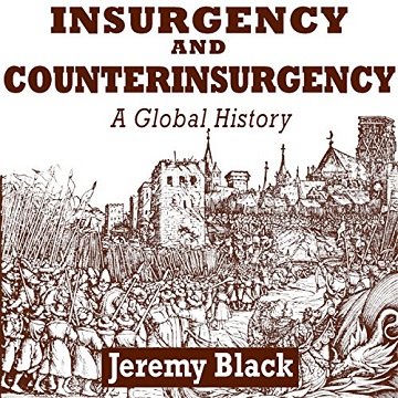 Insurgency and Counterinsurgency: A Global History [Audiobook]