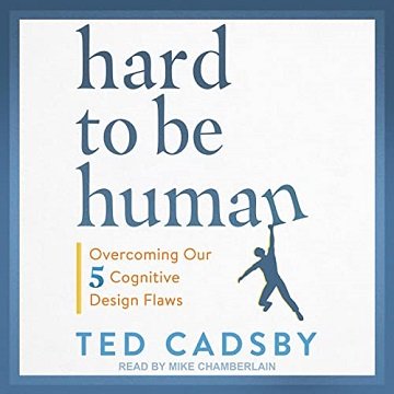 Hard to Be Human: Overcoming Our Five Cognitive Design Flaws [Audiobook]