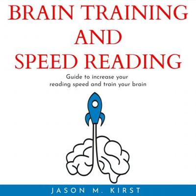 BRAIN TRAINING AND SPEED READING : Guide to increase your reading speed and train your brain [Audiobook]