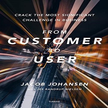 From Customer to User: Crack the Most Significant Challenge in Business [Audiobook]