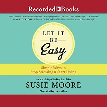 Let It Be Easy: Simple Ways to Stop Stressing & Start Living [Audiobook]