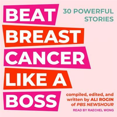 Beat Breast Cancer Like A Boss: 30 Powerful Stories [Audiobook]