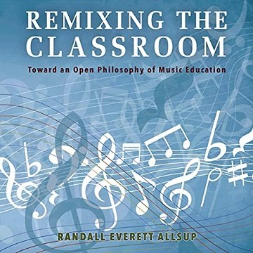 Remixing the Classroom: Counterpoints: Music and Education: Toward an Open Philosophy of Music Education [Audiobook]
