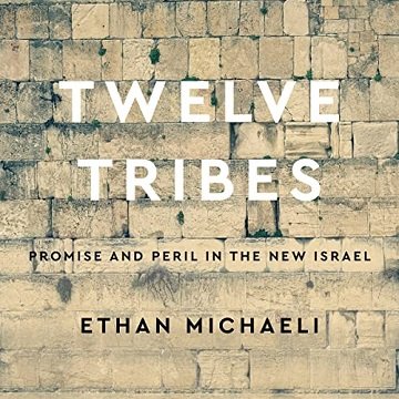 Twelve Tribes: Promise and Peril in the New Israel [Audiobook]