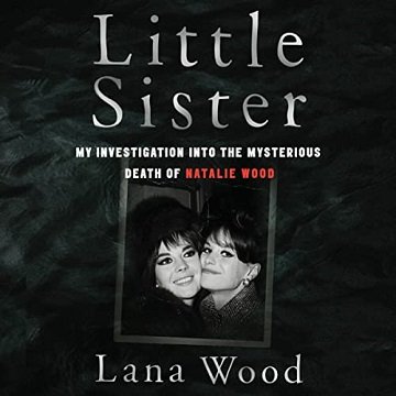 Little Sister: My Investigation into the Mysterious Death of Natalie Wood [Audiobook]